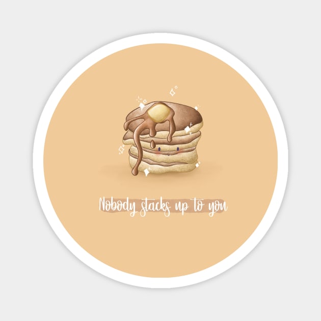 nobody stacks up to you pancake pun Magnet by Mydrawingsz